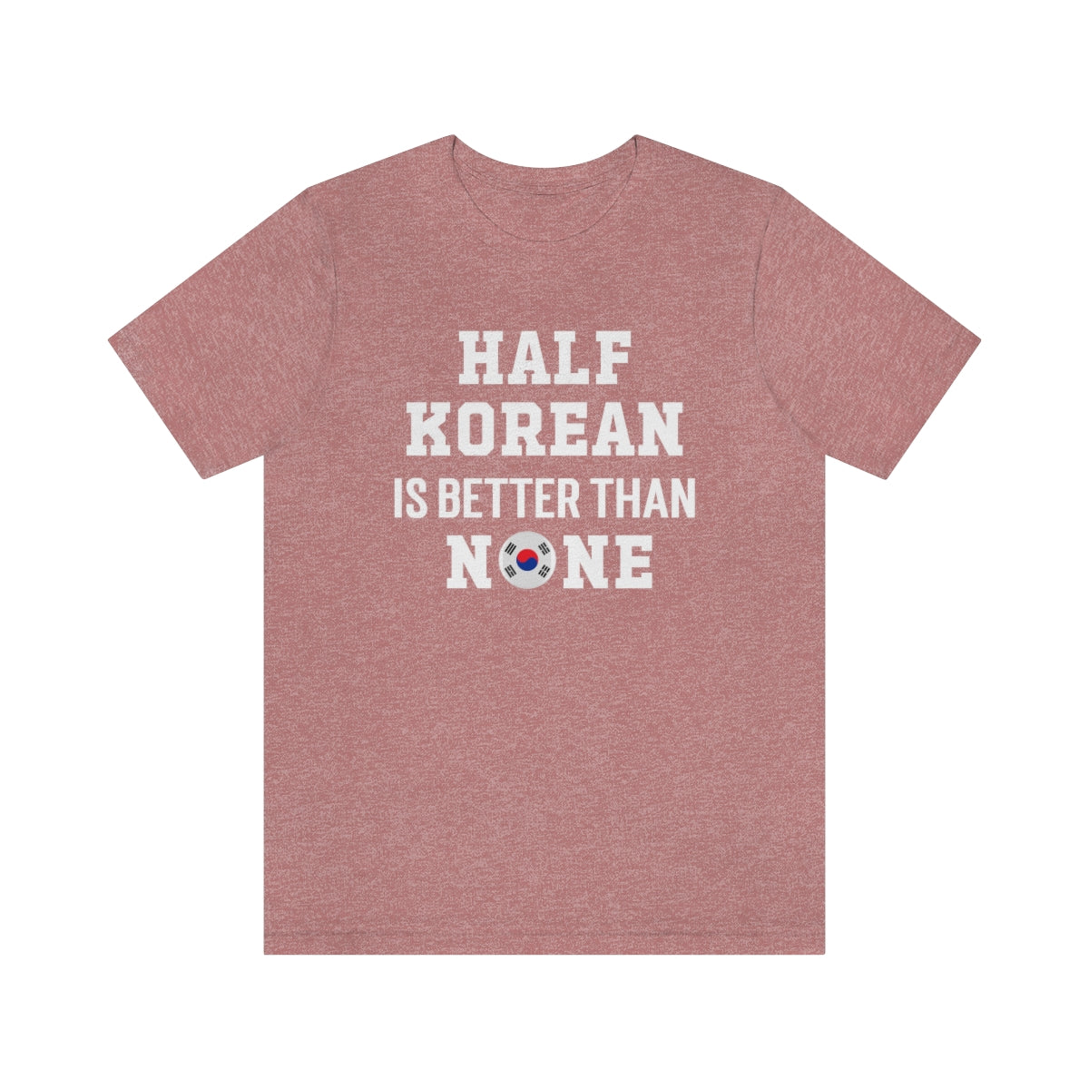 Half Korean is Better Than None Unisex T Shirt, #VeryAsian, Very Asian, Funny Korean, Korean American, Made In America With Korean Parts