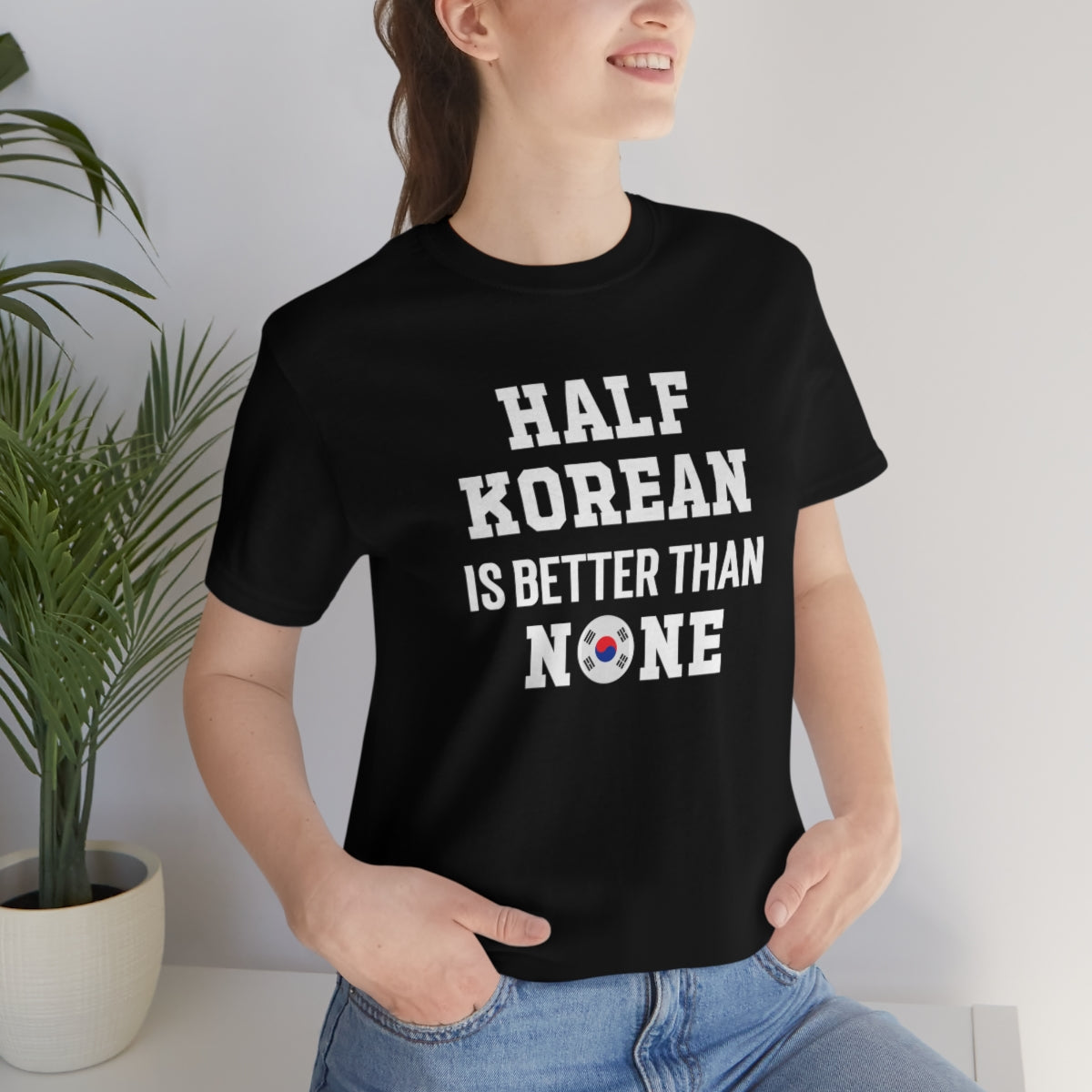 Half Korean is Better Than None Unisex T Shirt, #VeryAsian, Very Asian, Funny Korean, Korean American, Made In America With Korean Parts