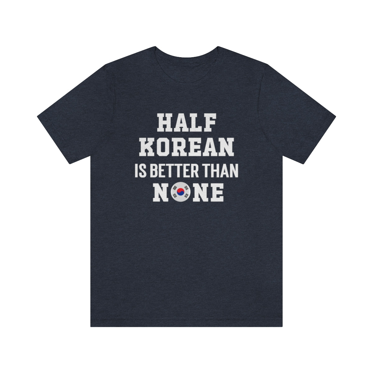 Half Korean is Better Than None Unisex T Shirt, #VeryAsian, Very Asian, Funny Korean, Korean American, Made In America With Korean Parts