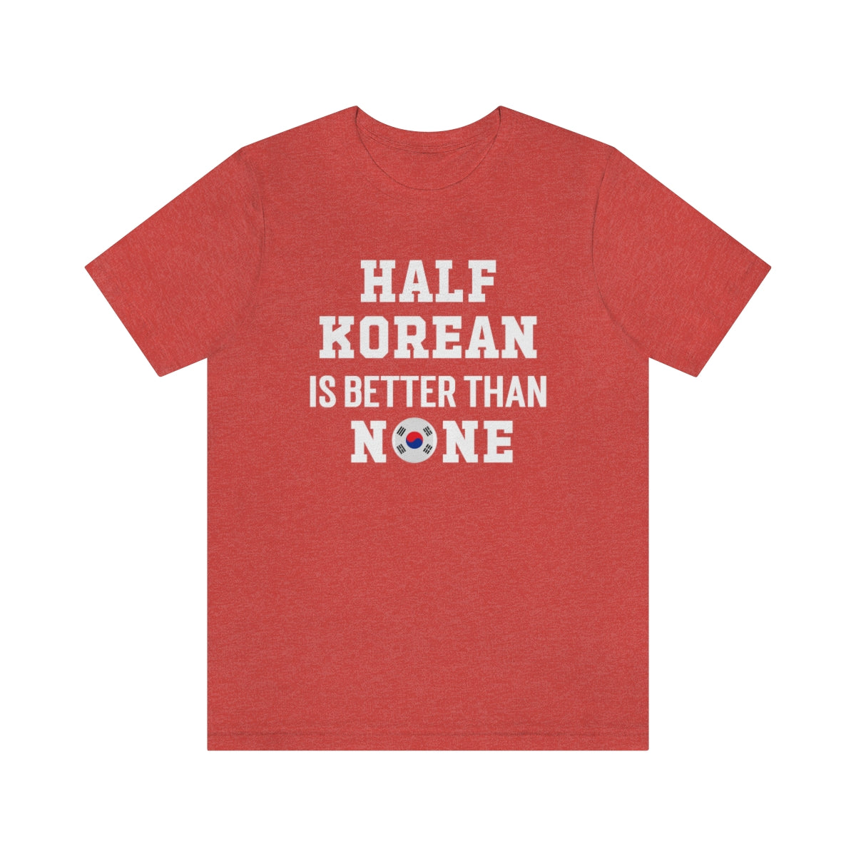 Half Korean is Better Than None Unisex T Shirt, #VeryAsian, Very Asian, Funny Korean, Korean American, Made In America With Korean Parts