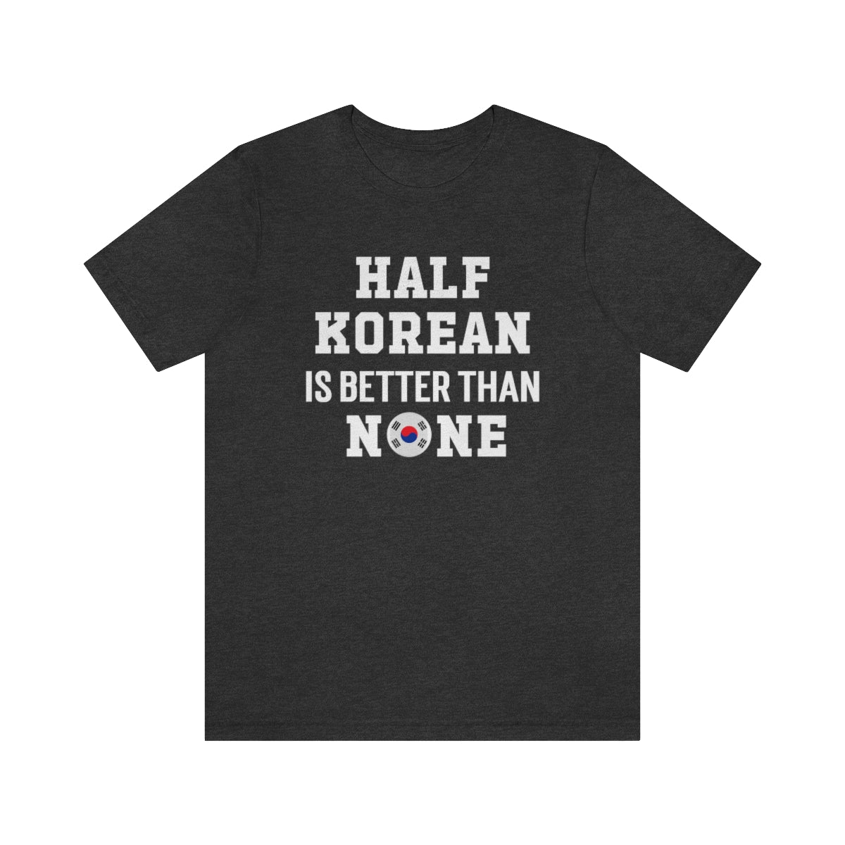 Half Korean is Better Than None Unisex T Shirt, #VeryAsian, Very Asian, Funny Korean, Korean American, Made In America With Korean Parts