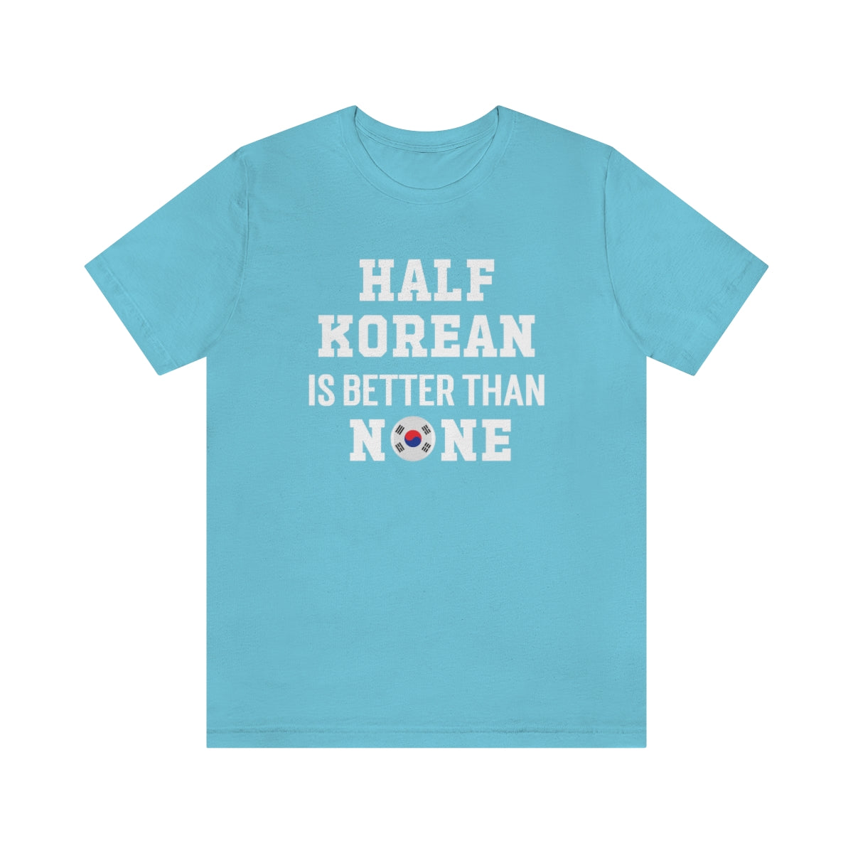 Half Korean is Better Than None Unisex T Shirt, #VeryAsian, Very Asian, Funny Korean, Korean American, Made In America With Korean Parts